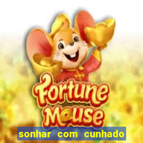 sonhar com cunhado no jogo do bicho